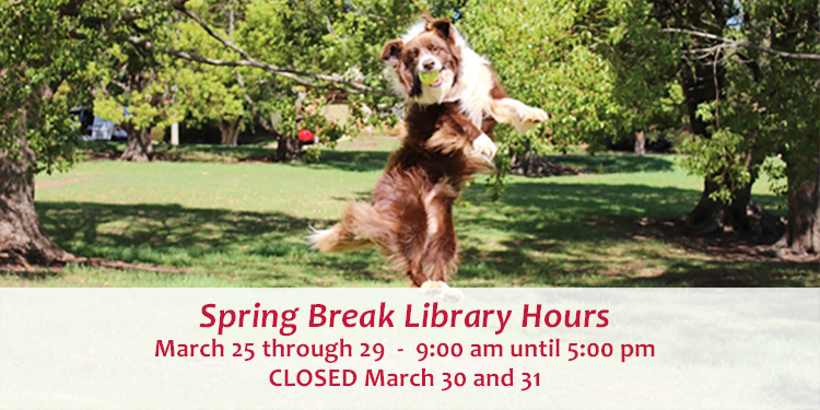 Spring Break Library Hours - March 25th - March 29th 9am - 5 pm;  Closed March 30th and 31st.