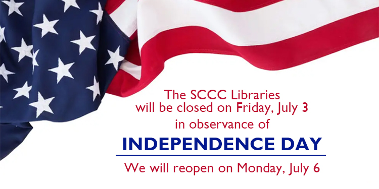 The SCCC libraries will be closed on Friday, July 3rd for Independence Day.  We will reopen Monday, July 6th. 