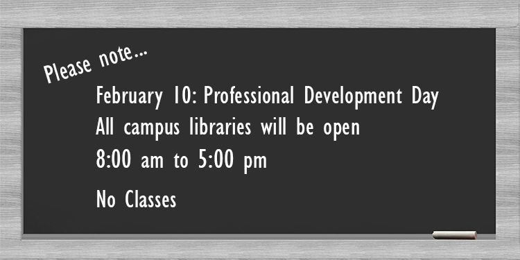 February 10th is Professional Development day.  The campus libraries will be open 8am-5pm.