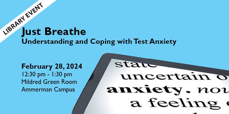 Just Breathe - Learn about test anxiety and coping strategies for test day and overall stress management in this in-person workshop.