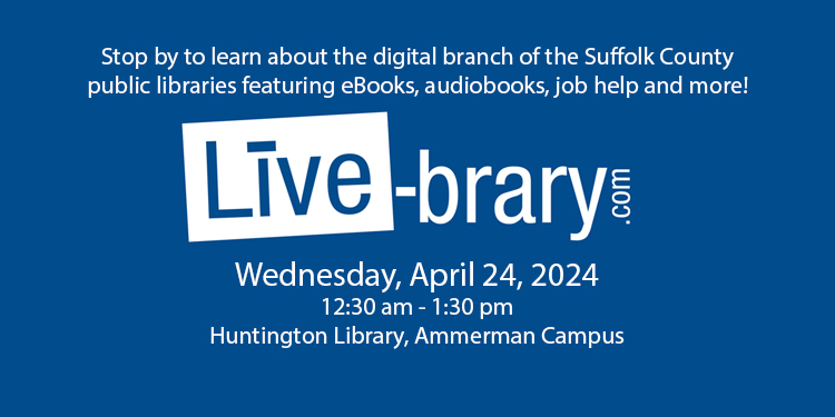 Stop by to learn about Live-brary, the digital branch of the Suffolk County public libraries. Wednesday, April 24, 2024, 12:30pm - 3pm @ the Ammerman Campus Library  