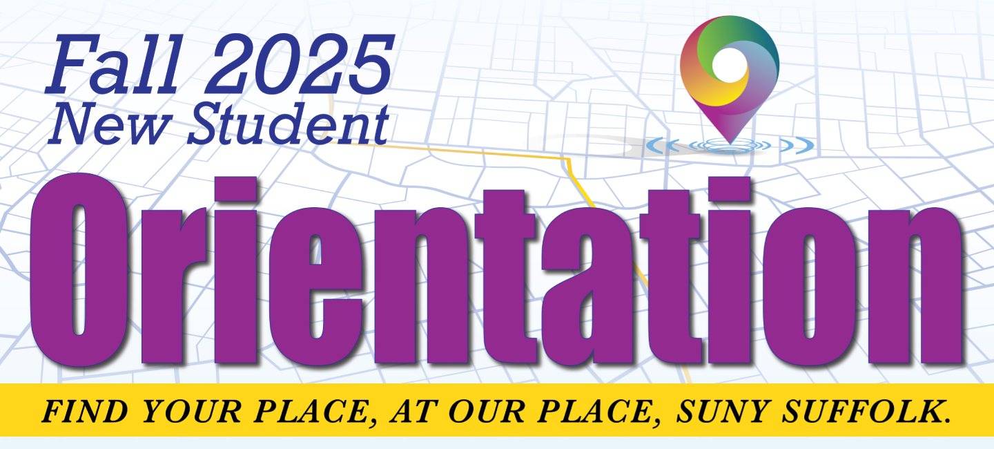 Fall 2025 New Student Orientation. Find your place, at our place, SUNY Suffolk