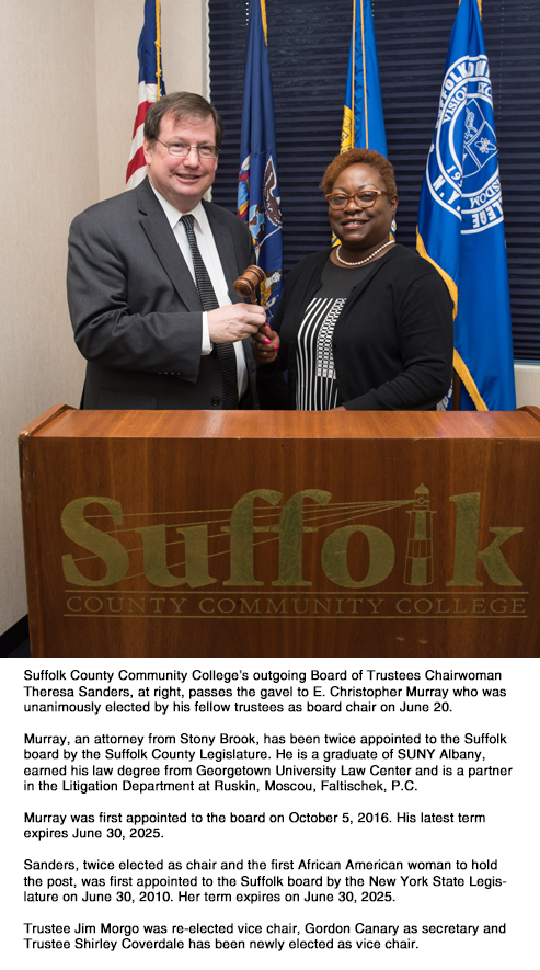 Suffolk County Community College’s outgoing Board of Trustees Chairwoman Theresa Sanders, at right, passes the gavel to E. Christopher Murray who was unanimously elected by his fellow trustees as board chair on June 20.